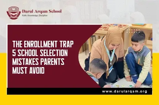 5 School Selection Mistakes Parents Must Avoid - Darul Arqam School Darul Arqam School banner about enrollment traps and 5 mistakes to avoid, showing a teacher with children in the classroom.