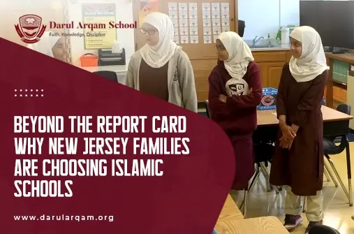 Beyond the Report Card Why New Jersey Families Are Choosing Islamic Schools - Darul Arqam School Three hijab-wearing girls stand in a classroom beside a maroon banner that reads 'Beyond the report card: Why New Jersey families are choosing Islamic schools' (Darul Arqam School).