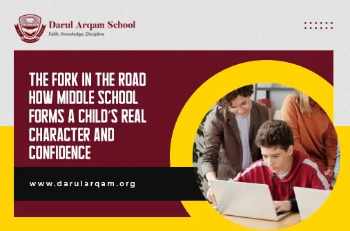 The Fork in the Road How Middle School Shapes Your Childs Character and Confidence - Darul Arqam School Darul Arqam School banner: maroon-yellow design with a circular photo of a student using a laptop; headline about how middle school builds character and confidence.