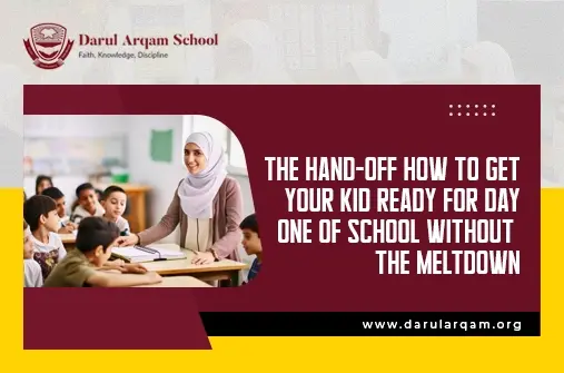 The Hand-Off How to Prepare Your Child for Day One of School Without the Meltdown - Darul Arqam School Darul Arqam School banner featuring a teacher with students and a bold headline about preparing kids for the first day of school without a meltdown.