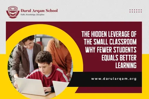 The Hidden Leverage of Small Class Sizes Why Fewer Students Mean Better Learning - Darul Arqam School Banner from Darul Arqam School about small-classroom benefits; shows students with laptops beside bold title about fewer students = better learning.